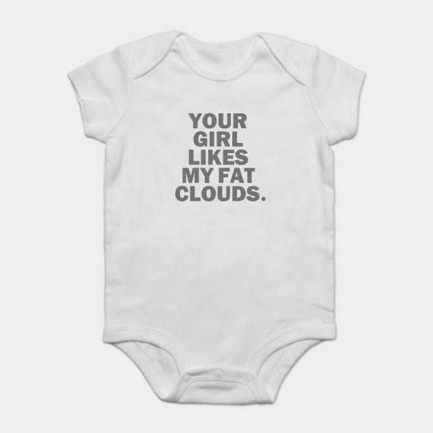 Your Girl Likes My Fat Clouds Baby Bodysuit by dumbshirts